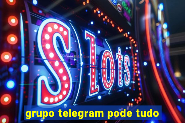 grupo telegram pode tudo